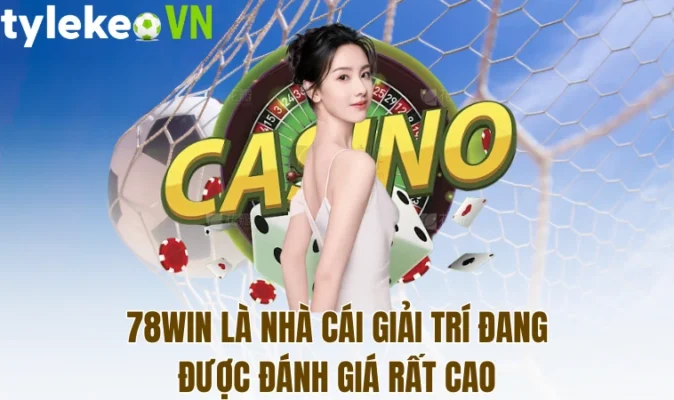 78Win là nhà cái giải trí đang được đánh giá rất cao