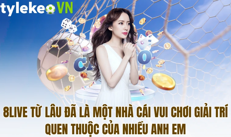 8live - Siêu Nhà Cái Cá Cược Được Săn Lùng Tại Châu Á 1 8Live từ lâu đã là một nhà cái vui chơi giải trí quen thuộc của nhiều anh em