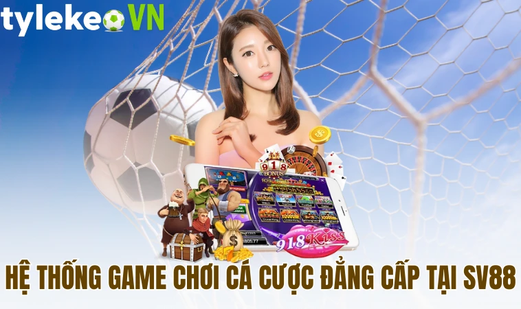 Sv88 - Địa Chỉ Cá Cược Trực Tuyến Uy Tín Số 1 Thị Trường 2 Hệ thống game chơi cá cược đẳng cấp tại Sv88