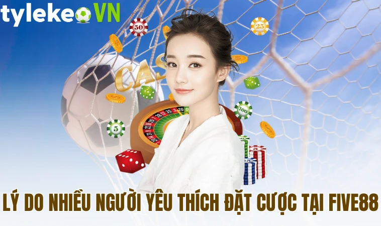 Five88 - Địa Chỉ Cá Cược Trực Tuyến Hàng Đầu Châu Á 2 Lý do nhiều người yêu thích đặt cược tại Five88
