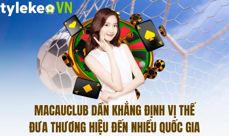 Macau Club Điểm Đến Giải Trí Hàng Đầu Cho Cược Thủ 2 Macauclub dần khẳng định vị thế đưa thương hiệu đến nhiều quốc gia
