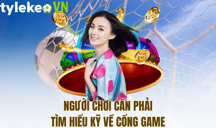 Người chơi cần phải tìm hiểu kỹ về cổng game