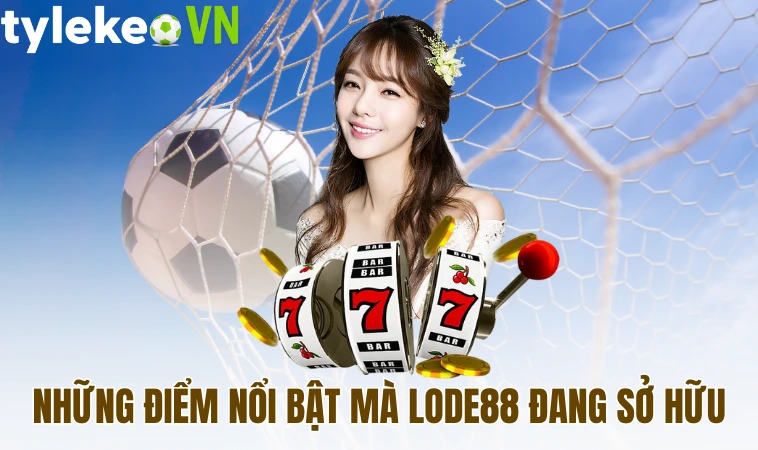 Lode88 - Sân Chơi Lô Đề Trực Tuyến Chất Lượng Và Uy Tín 2 Những điểm nổi bật mà Lode88 đang sở hữu
