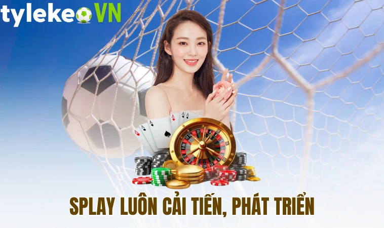 Splay luôn cải tiến, phát triển