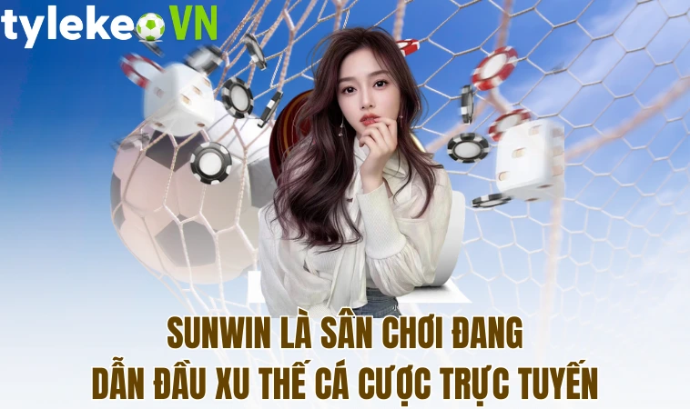 Sunwin - Sân Chơi Đang Làm Mưa Làm Gió Trên Thị Trường 1 Sunwin là sân chơi đang dẫn đầu xu thế cá cược trực tuyến