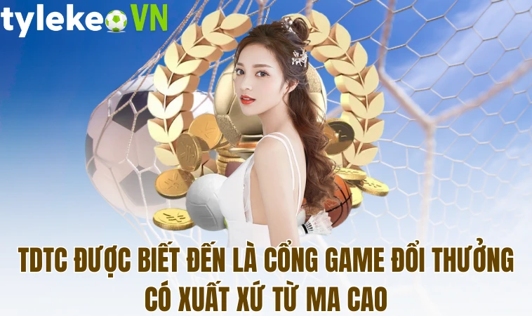 TDTC - Mở Ra Thế Giới Giải Trí Đa Dạng Cho Cược Thủ 1 TDTC được biết đến là cổng game đổi thưởng có xuất xứ từ Ma Cao