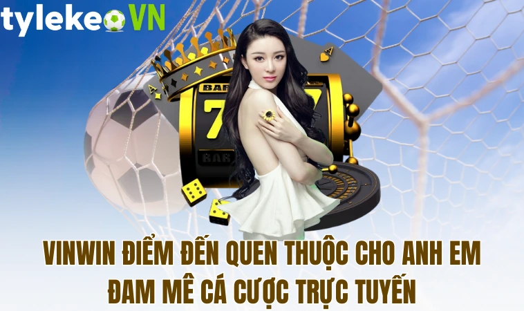Vinwin Tham Gia Giải Trí Kiếm Thưởng Tại Sân Chơi Uy Tín 1 Vinwin điểm đến quen thuộc cho anh em đam mê cá cược trực tuyến